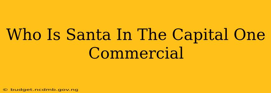 Who Is Santa In The Capital One Commercial