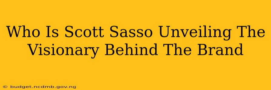Who Is Scott Sasso Unveiling The Visionary Behind The Brand
