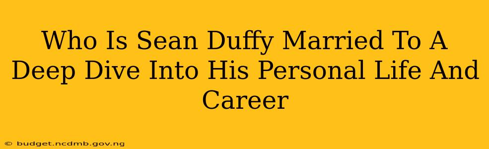 Who Is Sean Duffy Married To A Deep Dive Into His Personal Life And Career