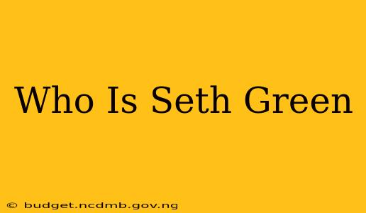 Who Is Seth Green