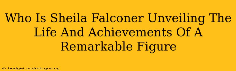 Who Is Sheila Falconer Unveiling The Life And Achievements Of A Remarkable Figure