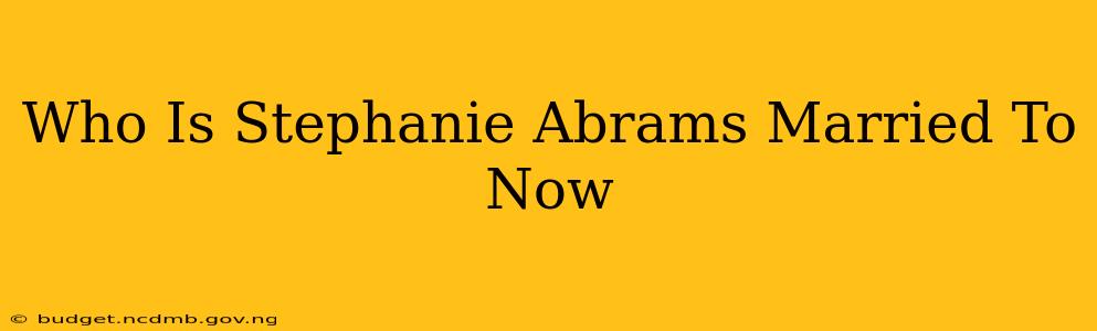 Who Is Stephanie Abrams Married To Now