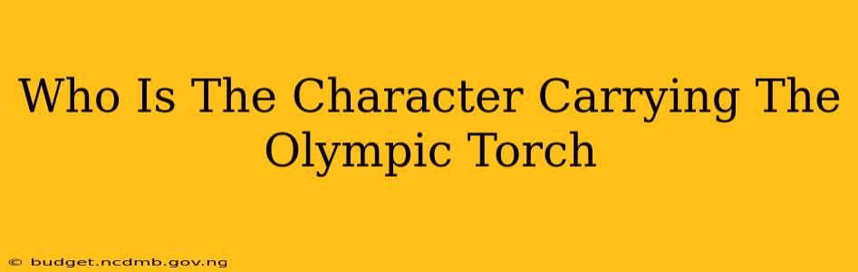 Who Is The Character Carrying The Olympic Torch