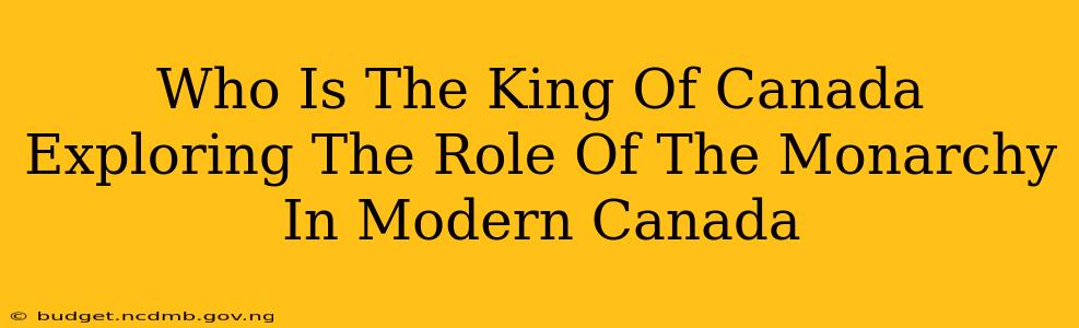 Who Is The King Of Canada Exploring The Role Of The Monarchy In Modern Canada