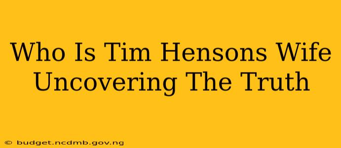 Who Is Tim Hensons Wife Uncovering The Truth