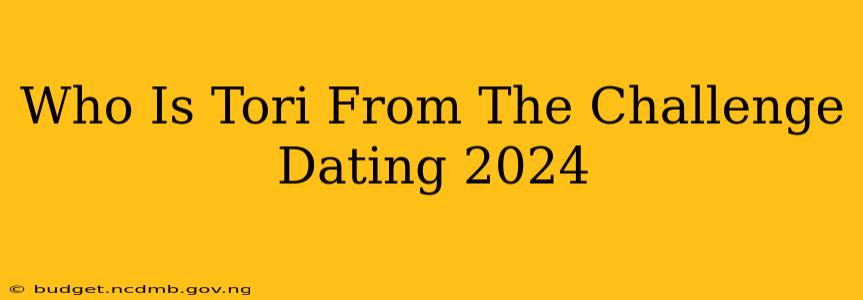 Who Is Tori From The Challenge Dating 2024