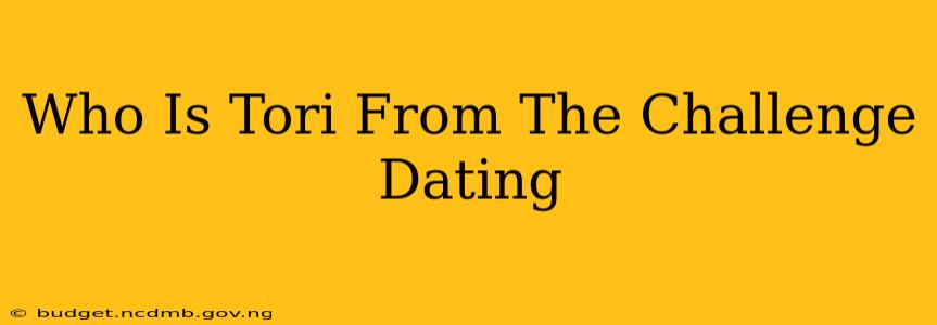 Who Is Tori From The Challenge Dating