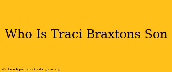 Who Is Traci Braxtons Son