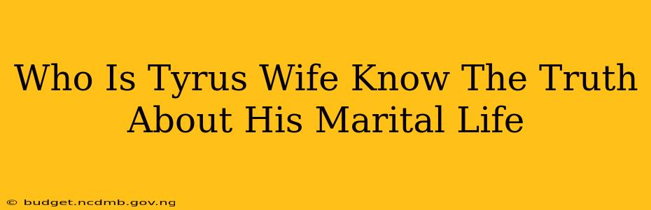 Who Is Tyrus Wife Know The Truth About His Marital Life