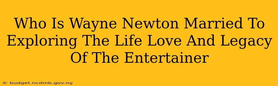 Who Is Wayne Newton Married To Exploring The Life Love And Legacy Of The Entertainer