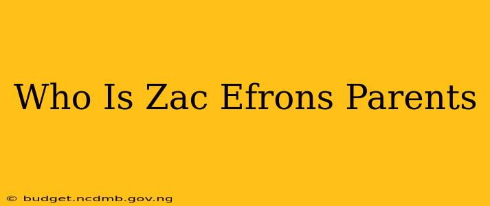 Who Is Zac Efrons Parents
