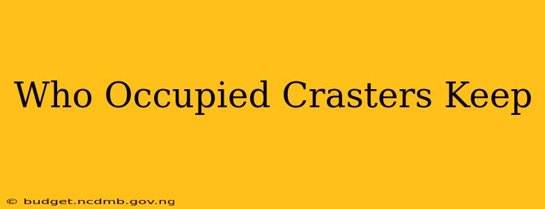 Who Occupied Crasters Keep