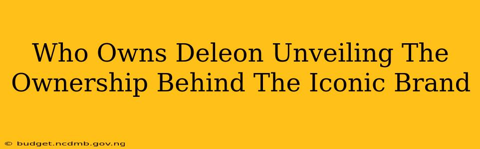 Who Owns Deleon Unveiling The Ownership Behind The Iconic Brand