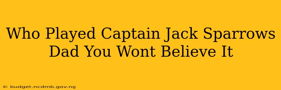 Who Played Captain Jack Sparrows Dad You Wont Believe It