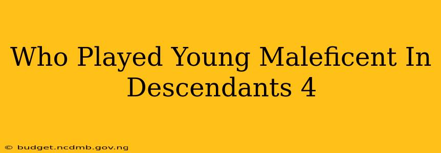 Who Played Young Maleficent In Descendants 4