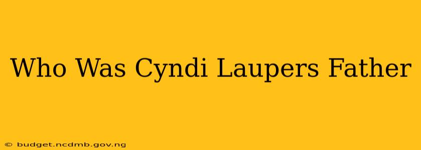 Who Was Cyndi Laupers Father