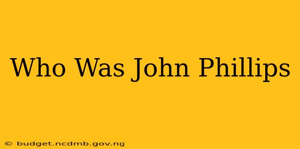 Who Was John Phillips