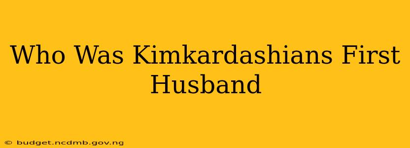 Who Was Kimkardashians First Husband
