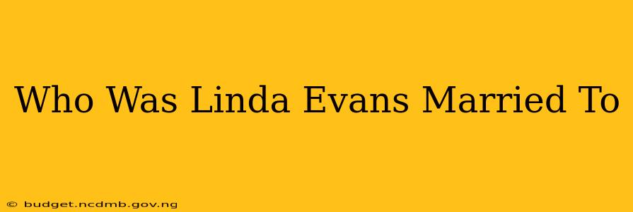 Who Was Linda Evans Married To
