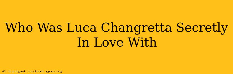Who Was Luca Changretta Secretly In Love With
