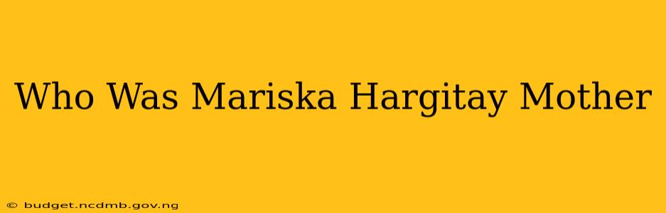 Who Was Mariska Hargitay Mother