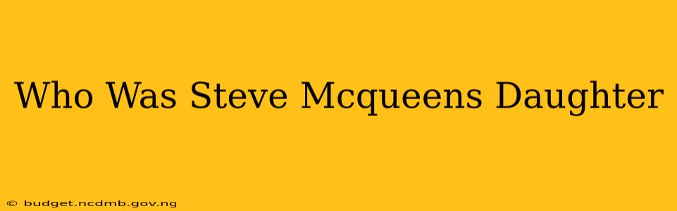 Who Was Steve Mcqueens Daughter
