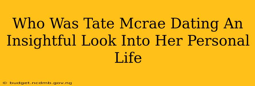 Who Was Tate Mcrae Dating An Insightful Look Into Her Personal Life