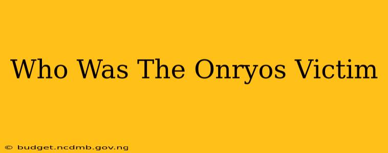 Who Was The Onryos Victim