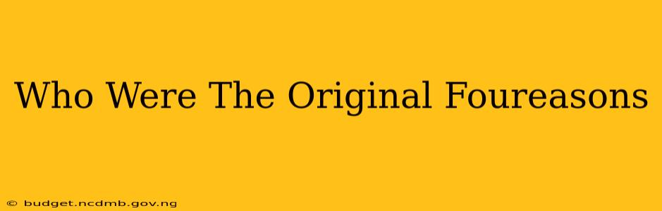 Who Were The Original Foureasons