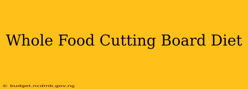 Whole Food Cutting Board Diet