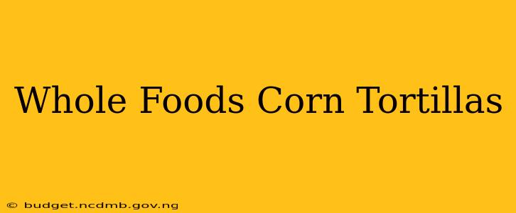 Whole Foods Corn Tortillas