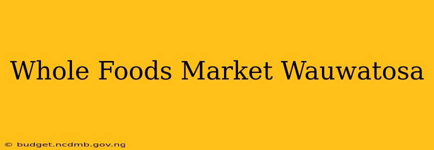 Whole Foods Market Wauwatosa