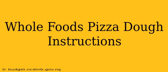 Whole Foods Pizza Dough Instructions