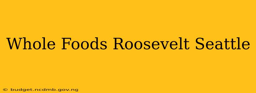 Whole Foods Roosevelt Seattle