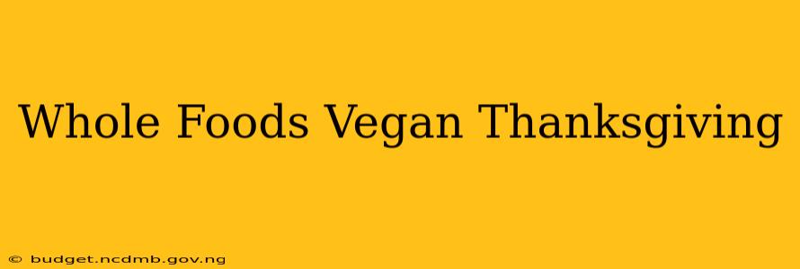 Whole Foods Vegan Thanksgiving