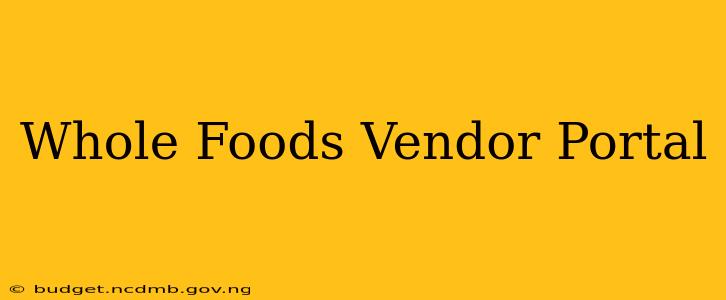 Whole Foods Vendor Portal