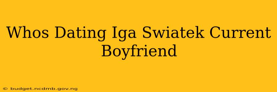 Whos Dating Iga Swiatek Current Boyfriend