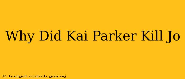 Why Did Kai Parker Kill Jo
