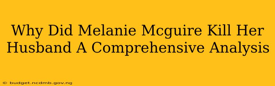 Why Did Melanie Mcguire Kill Her Husband A Comprehensive Analysis