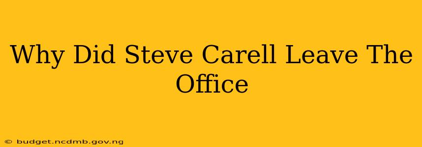 Why Did Steve Carell Leave The Office