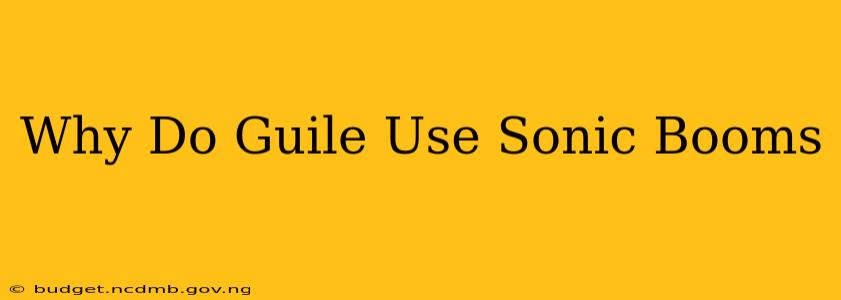 Why Do Guile Use Sonic Booms