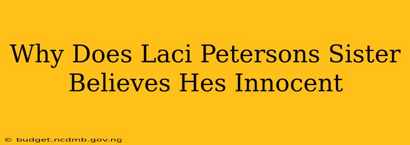 Why Does Laci Petersons Sister Believes Hes Innocent
