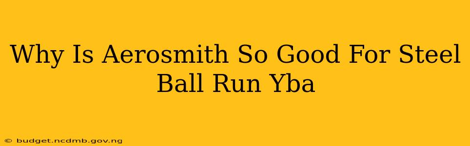 Why Is Aerosmith So Good For Steel Ball Run Yba