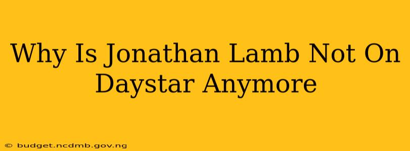 Why Is Jonathan Lamb Not On Daystar Anymore