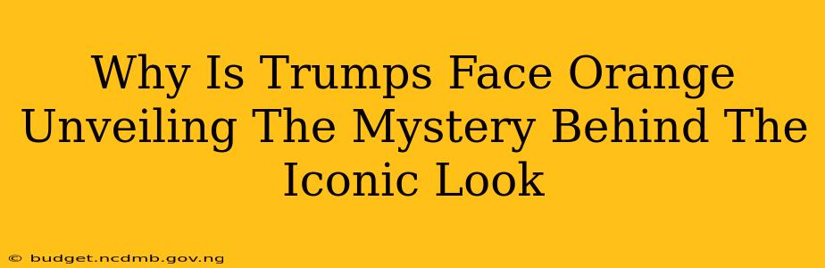 Why Is Trumps Face Orange Unveiling The Mystery Behind The Iconic Look