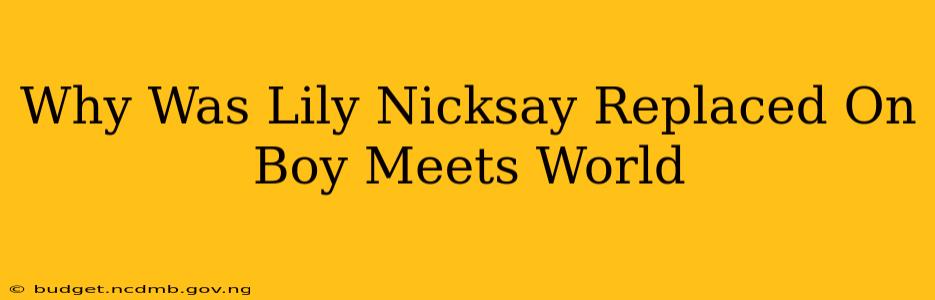 Why Was Lily Nicksay Replaced On Boy Meets World
