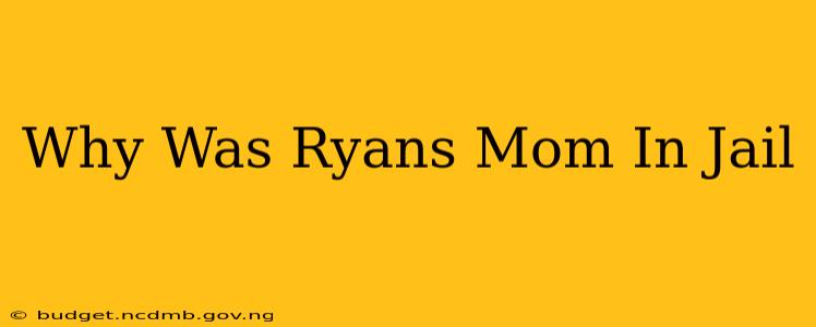 Why Was Ryans Mom In Jail