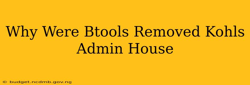 Why Were Btools Removed Kohls Admin House
