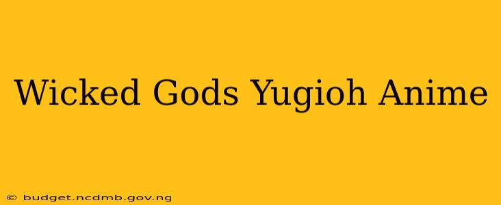 Wicked Gods Yugioh Anime