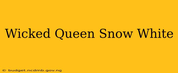 Wicked Queen Snow White